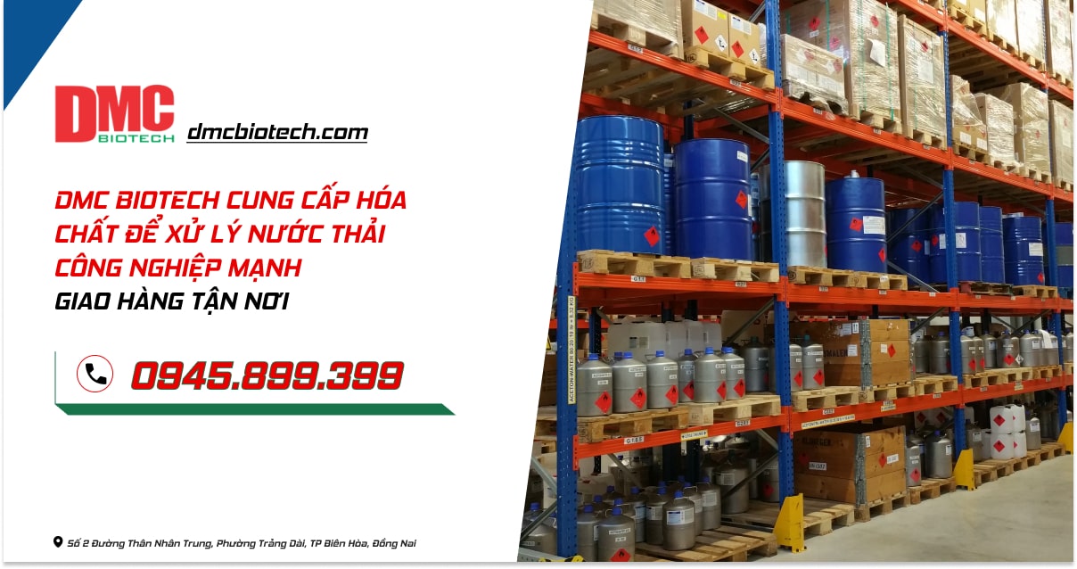 DMC BIOTECH - CUNG CẤP HÓA CHẤT ĐỂ XỬ LÝ NƯỚC THẢI CÔNG NGHIỆP MẠNH - GIAO HÀNG TẬN NƠI